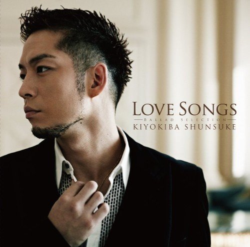 清木场俊介kiyokiba Shunsuke 《love Songs ～ballad Selection～》 ~ Kpop Hit Musicby Korea And Japan