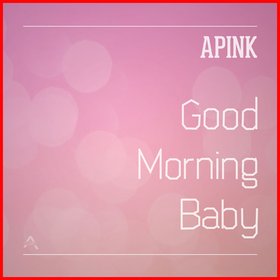 A Pink -《Good Morning Baby》单曲[MP3]